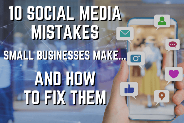 10 Social Media Mistakes Small Businesses Make… and How to Fix Them