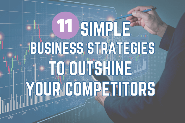 11 Simple Business Strategies to Outshine Your Competitors