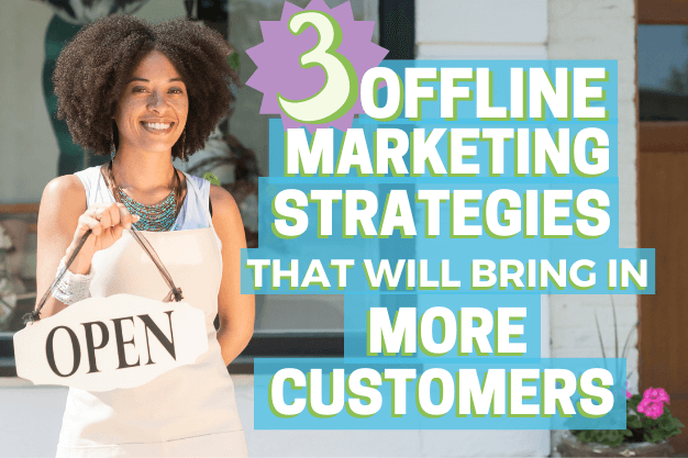 3 Offline Marketing Strategies That Will Bring In More Customers