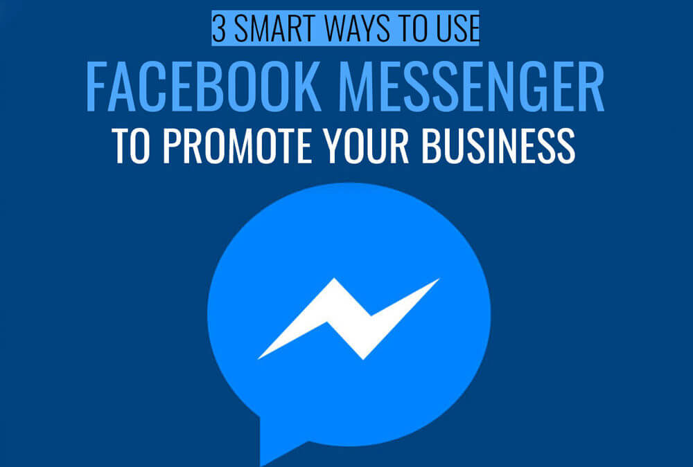 3 Smart Ways to Use Facebook Messenger to Promote Your Business