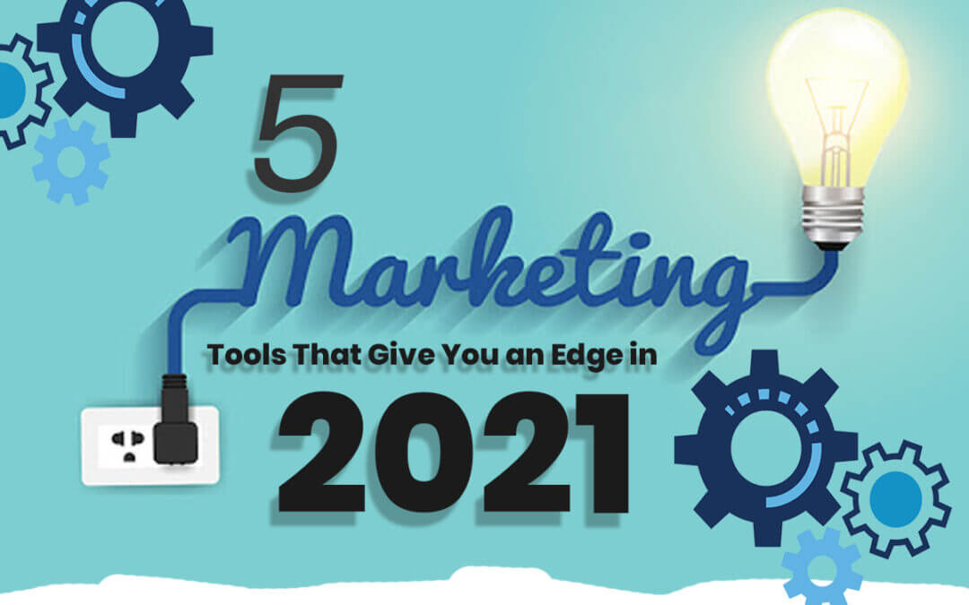 Infographic: 5 Marketing Tools That Give You an Edge in 2021