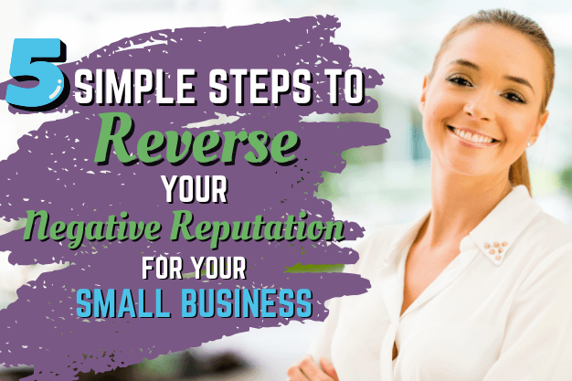 5 Simple Steps to Reverse a Negative Reputation for Your Business