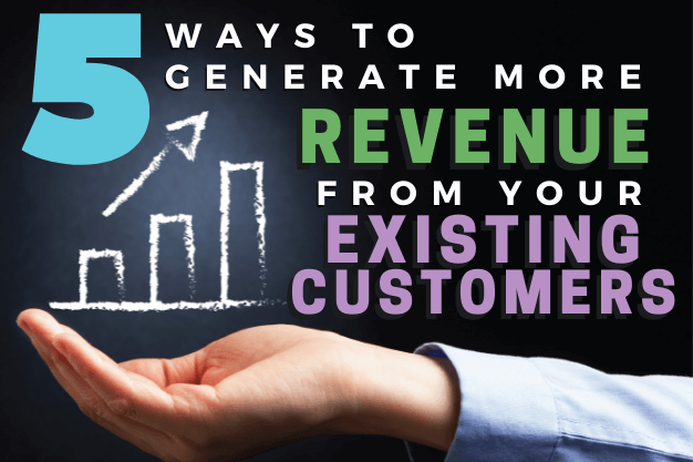 5 Ways to Generate More Revenue from Your Existing Customers