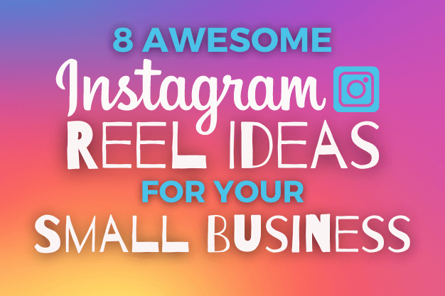 8 Awesome Instagram Reel Ideas for Your Small Business