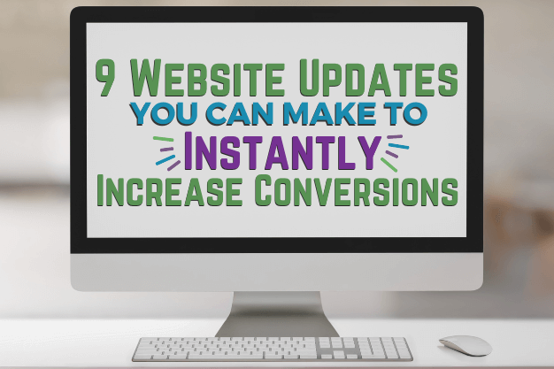 9 Website Updates You Can Make to Instantly Increase Conversions