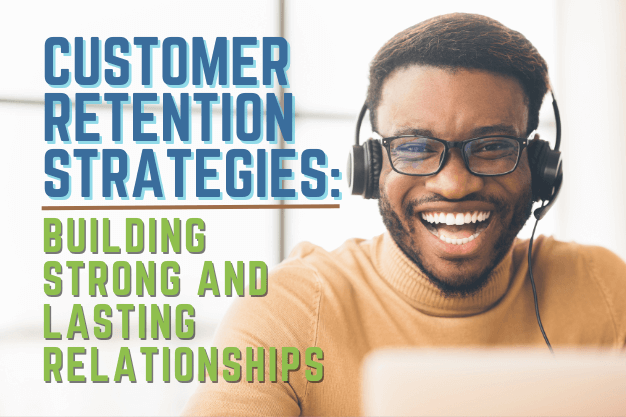 Customer Retention Strategies: Building Strong and Lasting Relationships