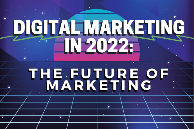 Digital Marketing in 2022: The Future of Marketing