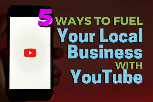 Five Ways to Fuel Your Local Business with YouTube