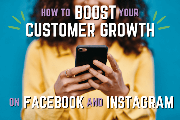 How to Boost Your Customer Growth on Facebook and Instagram