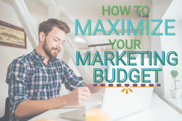 How to Maximize Your Marketing Budget