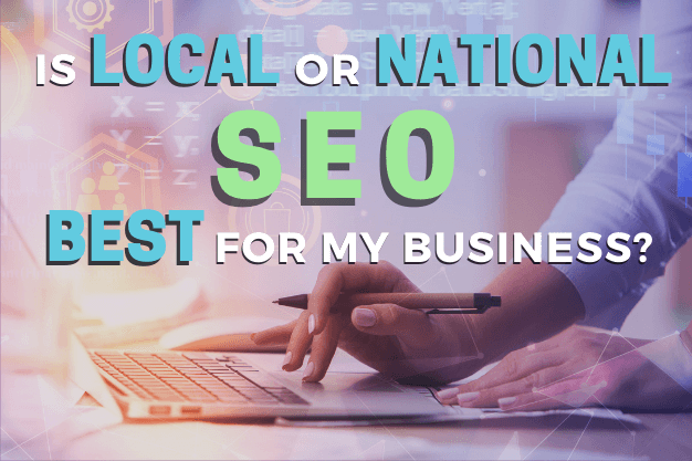 Is Local or National SEO Best for My Business?