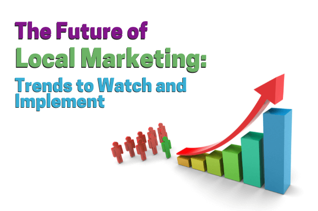 The Future of Local Marketing: Trends to Watch and Implement