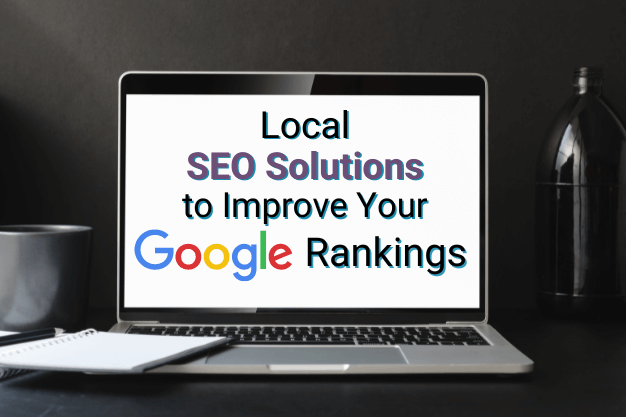 Local SEO Solutions to Improve Your Google Rankings