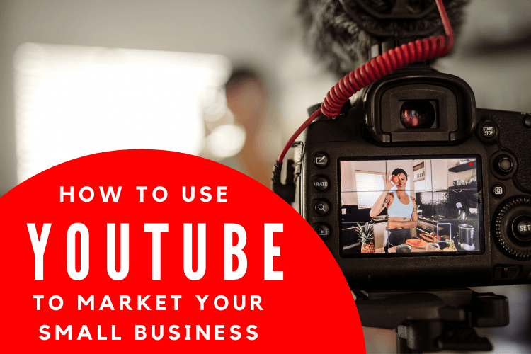 How to Use YouTube to Market Your Small Business