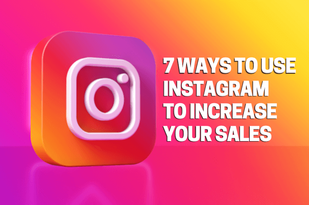 7 Ways to Use Instagram to Increase Your Sales