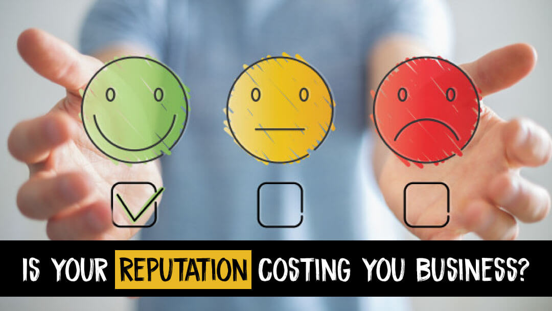 Is Your Reputation Costing You Business?