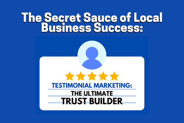 The Secret Sauce of Local Business Success: Testimonial Marketing!