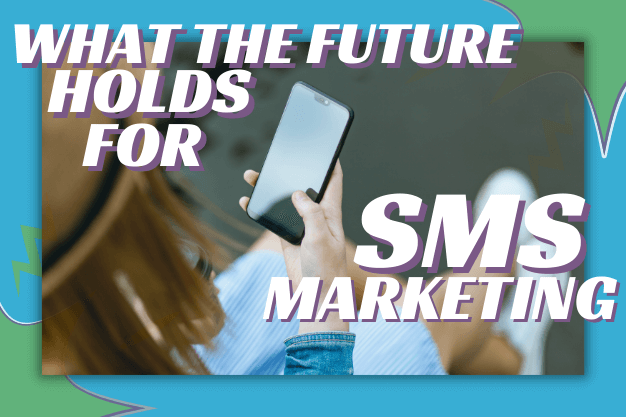 What the Future Holds for SMS Marketing