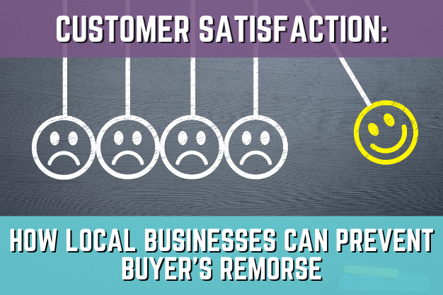 Customer Satisfaction: How Local Businesses Can Prevent Buyer’s Remorse