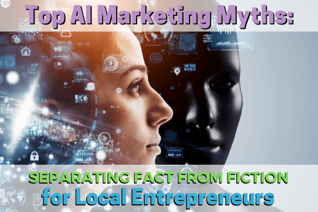 Top AI Marketing Myths: Separating Fact from Fiction for Local Entrepreneurs