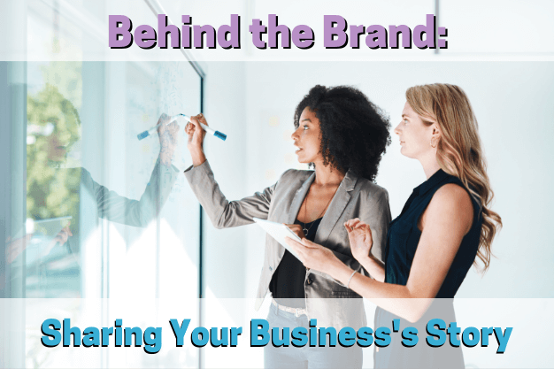 Behind the Brand: Sharing Your Business’s Story
