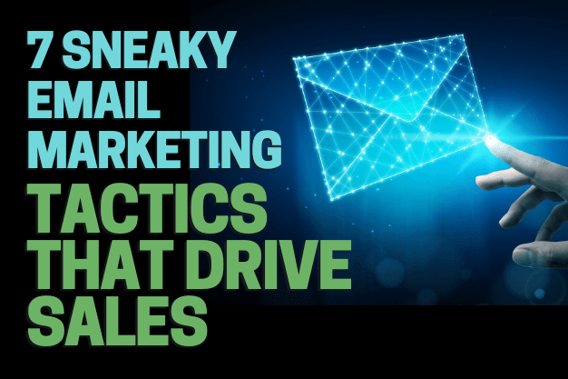 7 Sneaky Email Marketing Tactics That Drive Sales