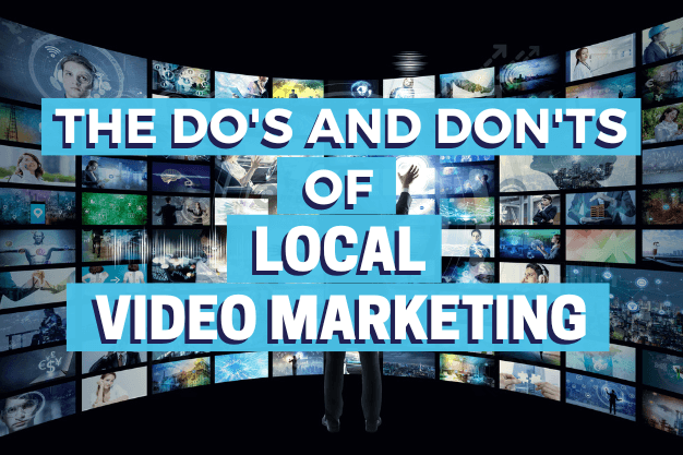 The Dos and Don’ts of Local Video Marketing