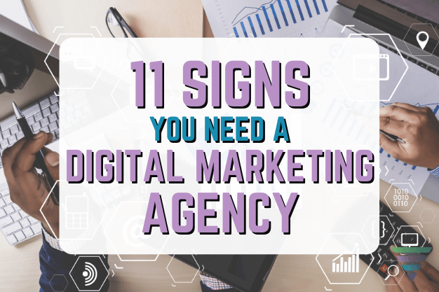 11 Signs You Need a Digital Marketing Agency