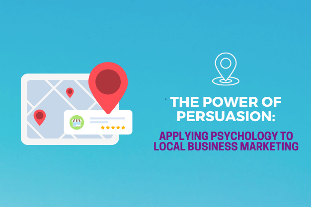 The Power of Persuasion: Applying Psychology to Local Business Marketing