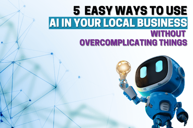 5 Easy Ways to Use AI in Your Local Business Without Overcomplicating Things