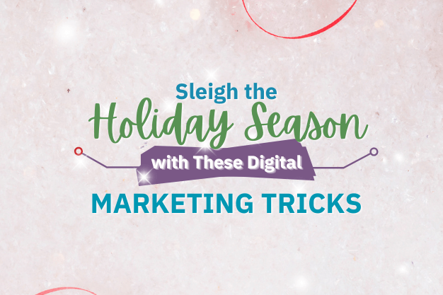 Sleigh the Holiday Season with These Digital Marketing Tricks