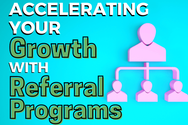 Accelerating Your Growth with Referral Programs