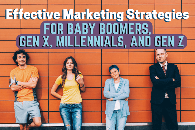 Effective Marketing Strategies for Baby Boomers, Gen X, Millennials, and Gen Z