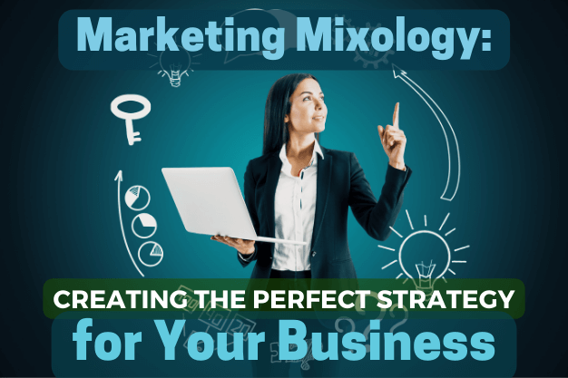 Marketing Mixology: Creating the Perfect Strategy for Your Business