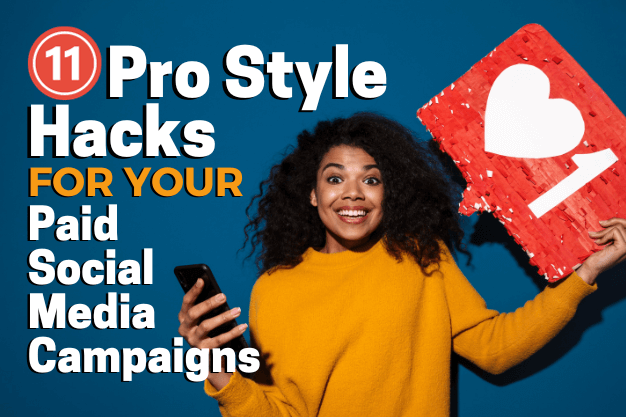 11 Pro Style Hacks for Your Paid Social Media Campaigns