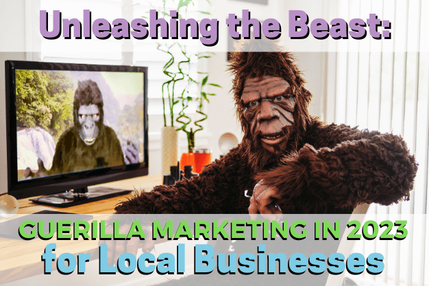 Unleashing the Beast: Guerilla Marketing in 2023 for Local Businesses
