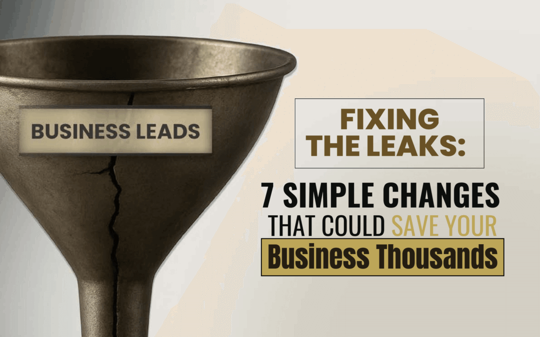 Fixing The Leaks: 7 Simple Changes That Could Save Your Business Thousands