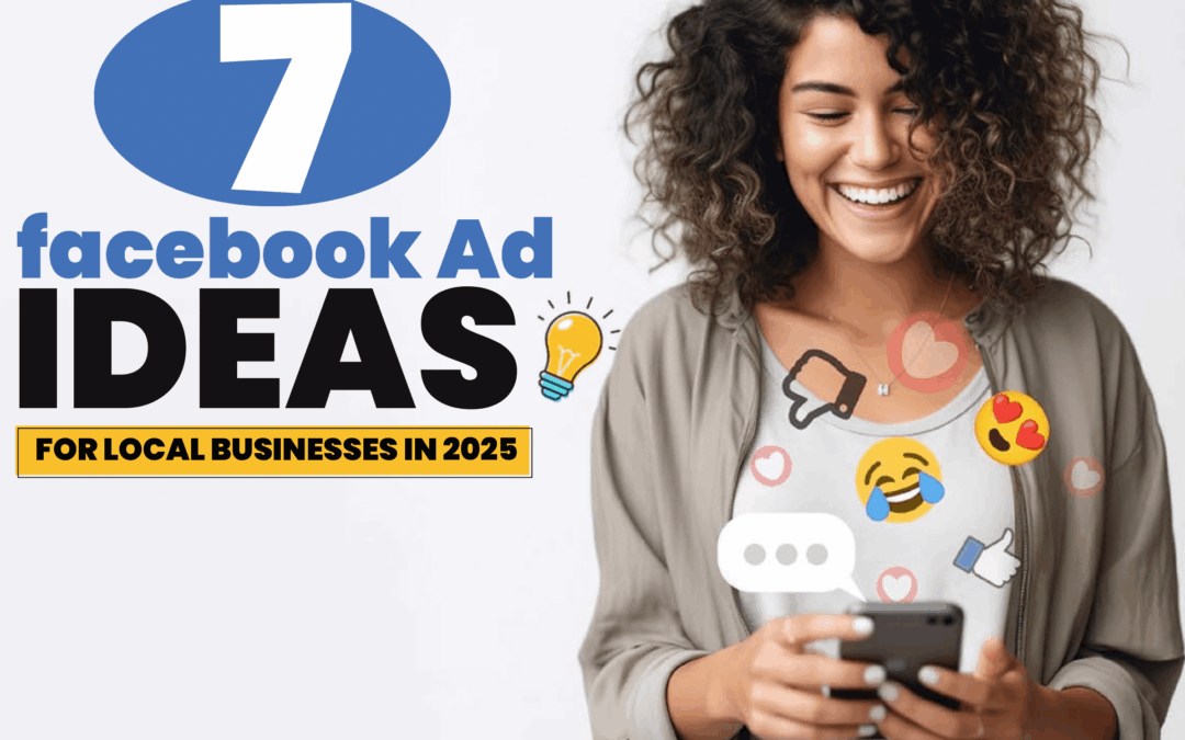 Top 7 Facebook Ad Ideas for Local Businesses in 2025