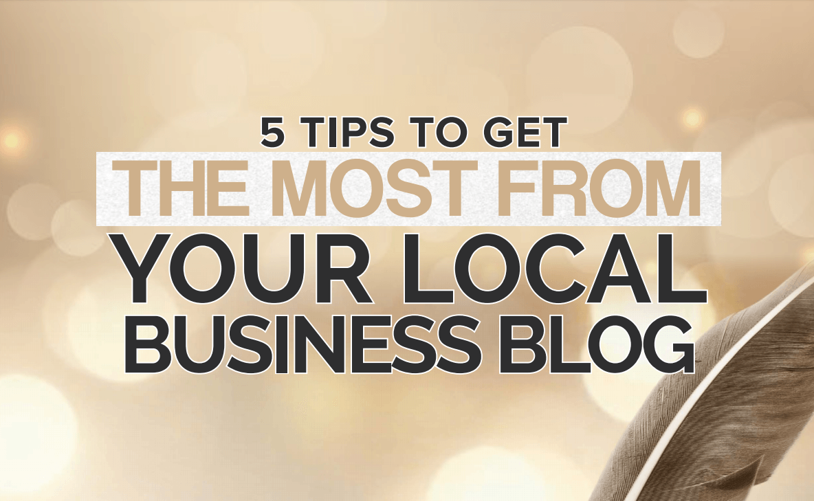 Five Tips to Get the Most from Your Local Business Blog | Prosperous I ...