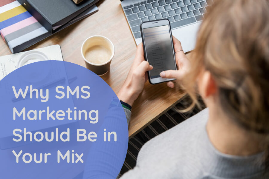 Why SMS Marketing Should Be in Your Mix Right Now