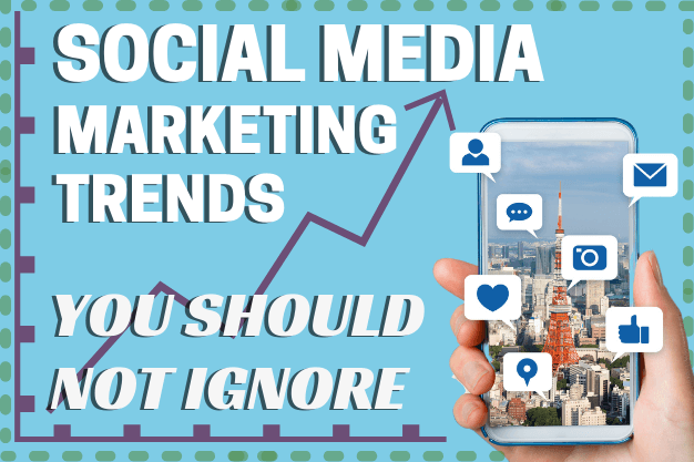 Social Media Marketing Trends You Should Not Ignore