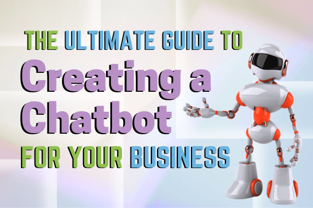 The Ultimate Guide to Creating a Chatbot for Your Business