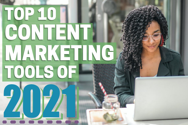 Top 10 Content Marketing Tools of 2021