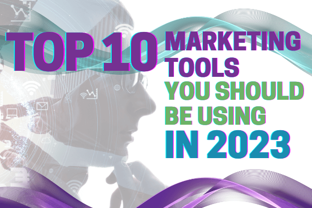 Top 10 Marketing Tools You Should Be Using in 2023