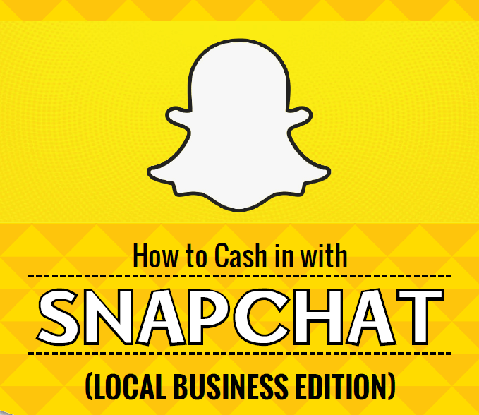 How to Cash in with Snapchat (Local Business Edition)