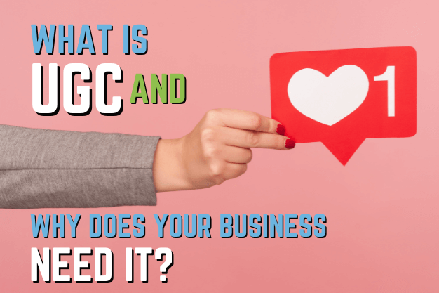 What is UGC and Why Does Your Business Need It?