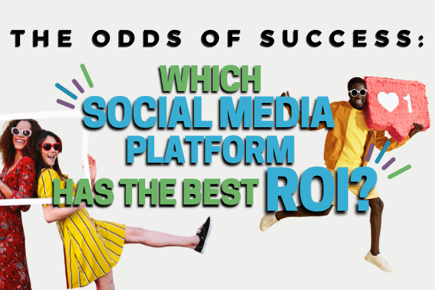 The Odds of Success: Which Social Media Platform Has The Best ROI?