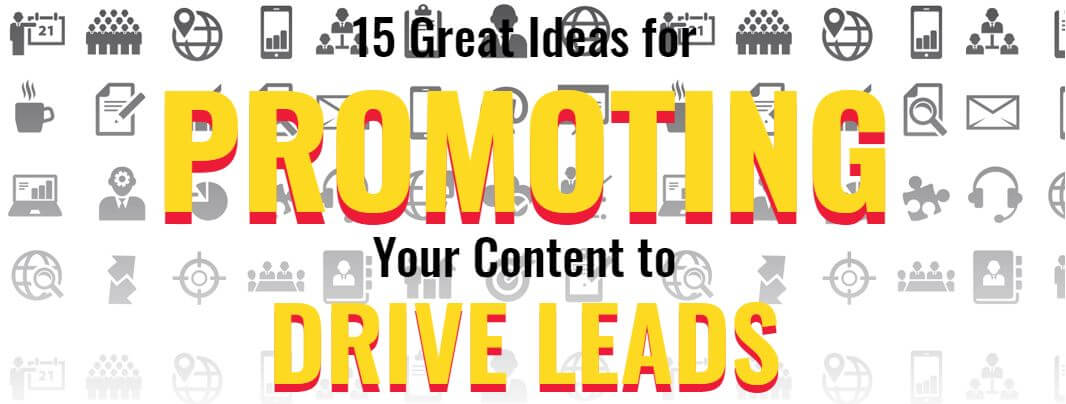 15 Great Ideas for Promoting Your Content to Drive Leads