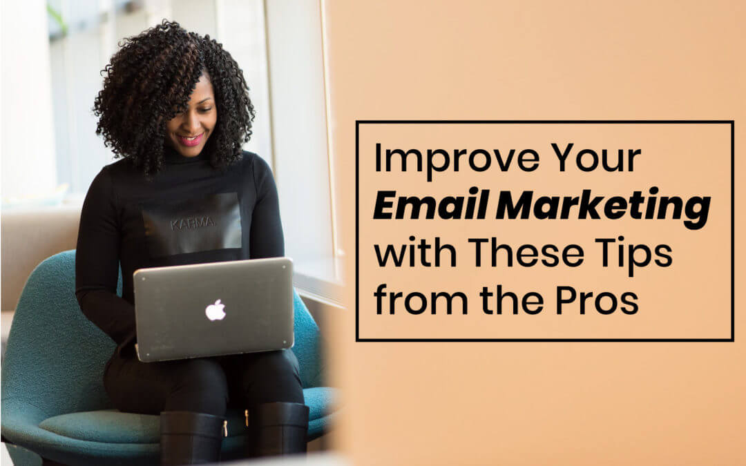 Improve Your Email Marketing with These Tips from the Pros