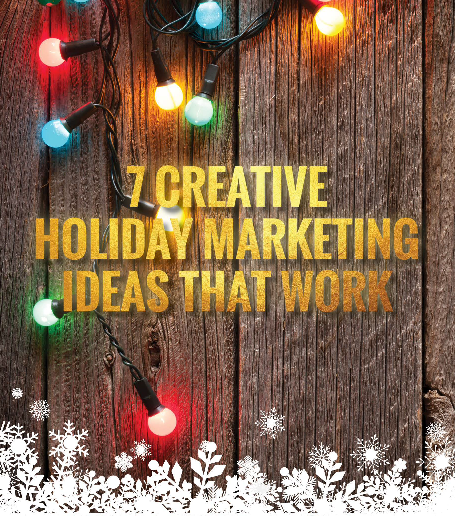 7 Creative Holiday Marketing Ideas that Work Prosperous I.M. Inc.